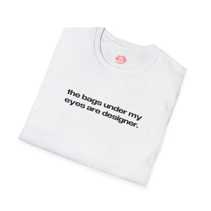 "The Bags Under My Eyes Are Designer." | Text Only | T-Shirt