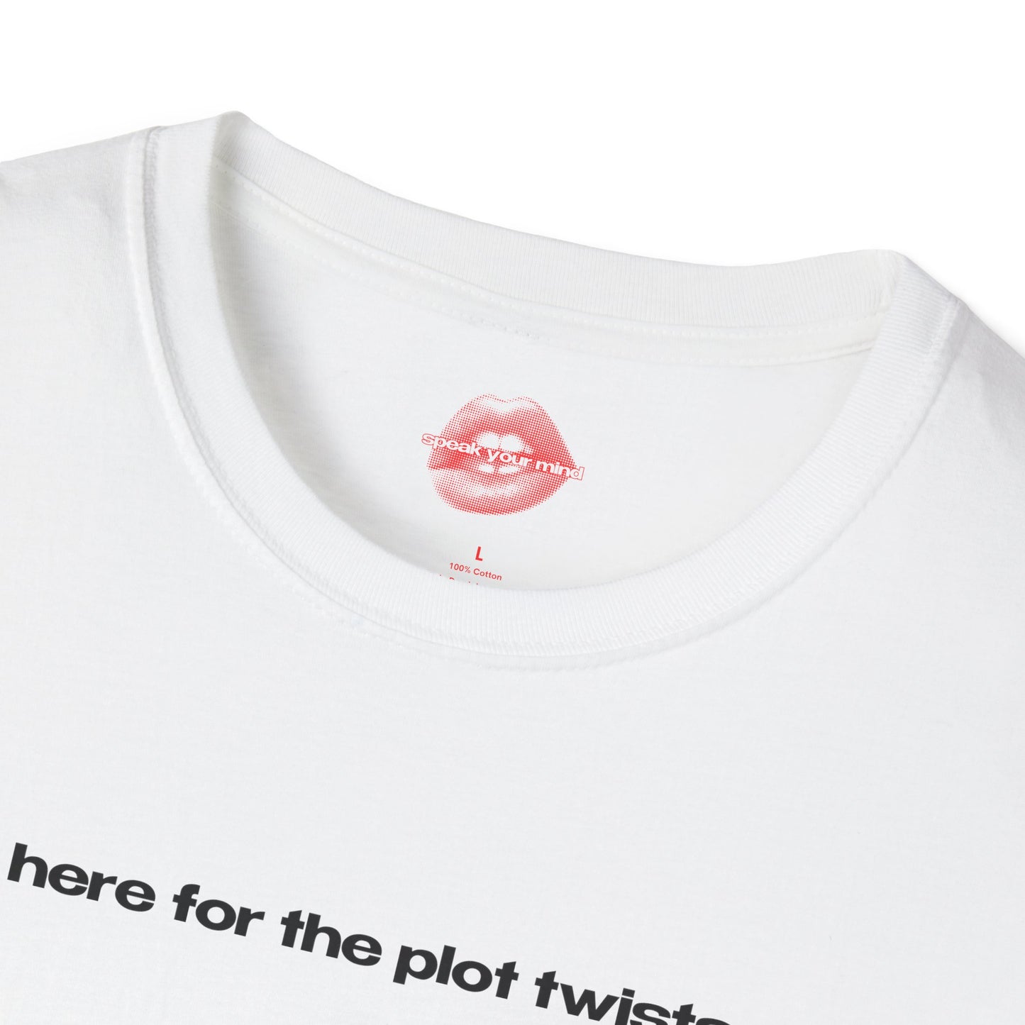 "Here For The Plot Twists." | Text Only | T-Shirt