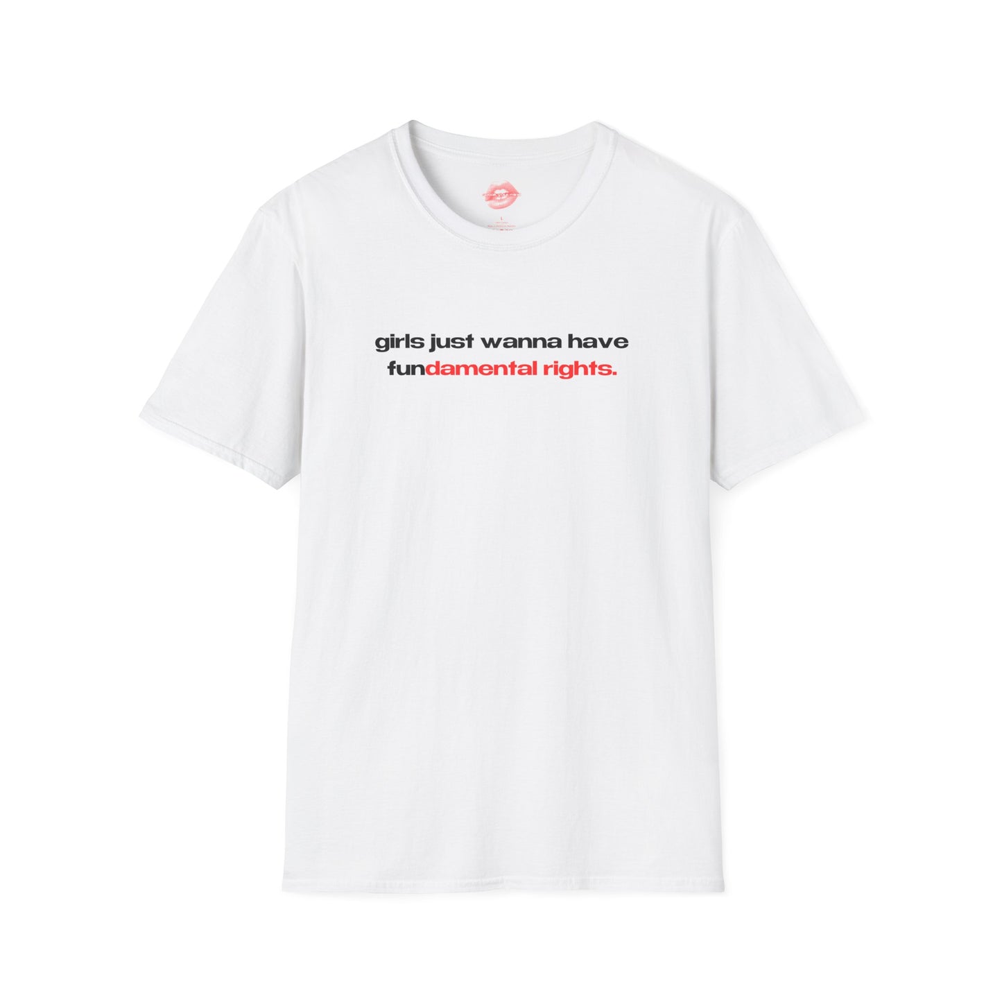 "Girls Just Wanna Have Fundamental Rights." | Text Only | T-Shirt