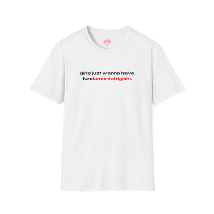 "Girls Just Wanna Have Fundamental Rights." | Text Only | T-Shirt