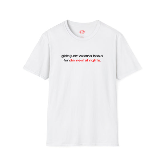 "Girls Just Wanna Have Fundamental Rights." | Text Only | T-Shirt