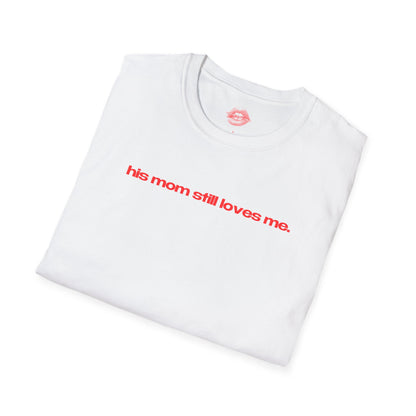 "His Mom Still Loves Me" | Text Only | T-Shirt