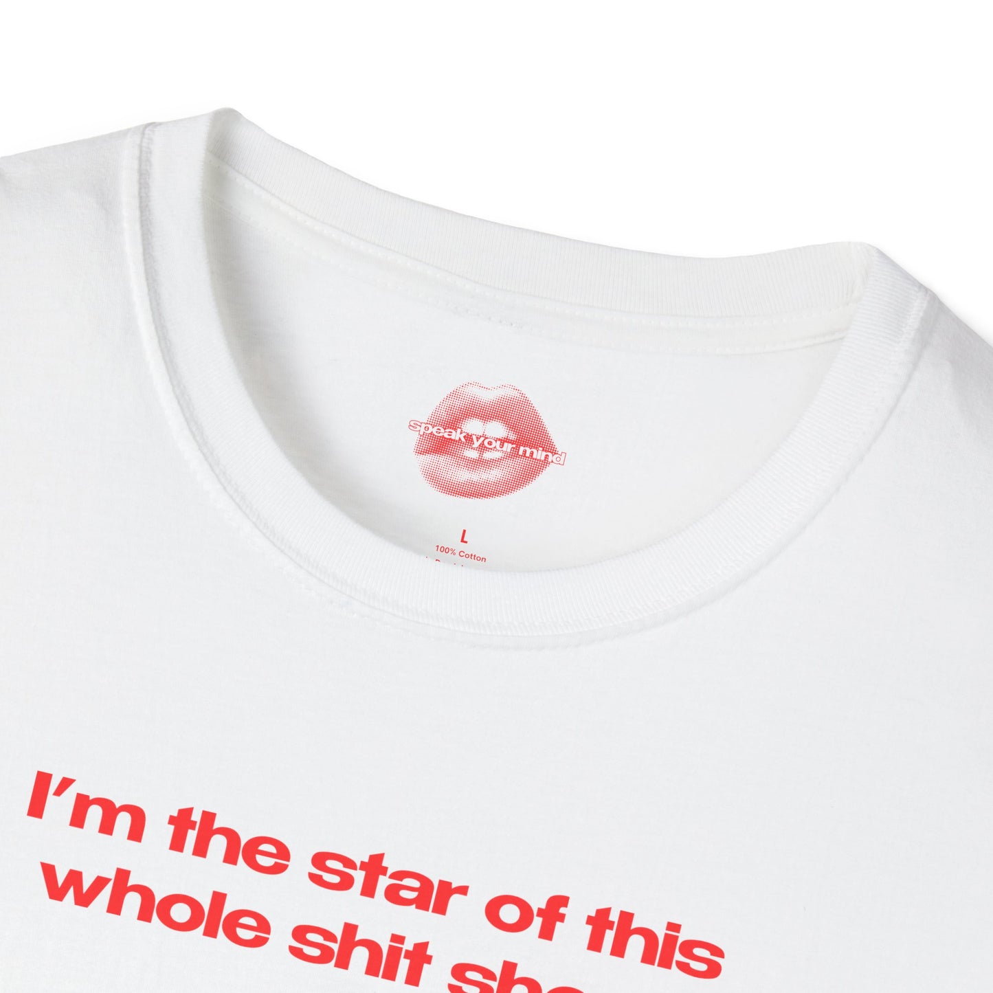 "I'm The Star Of This Whole Shit Show." | Text Only | T-Shirt