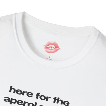 "Here For The Aperol Spritz." | Text Only | T-Shirt