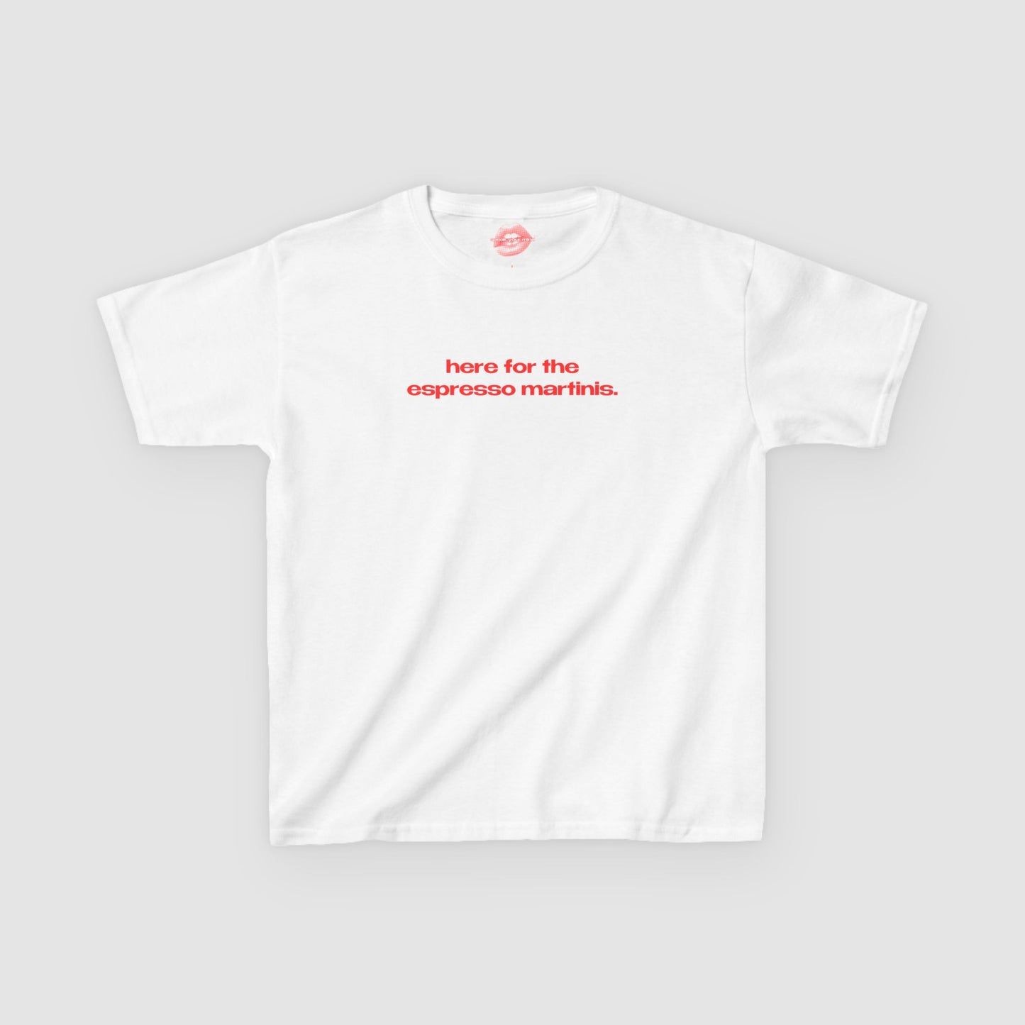 "Here For The Espresso Martinis." | Text Only | Baby Tee