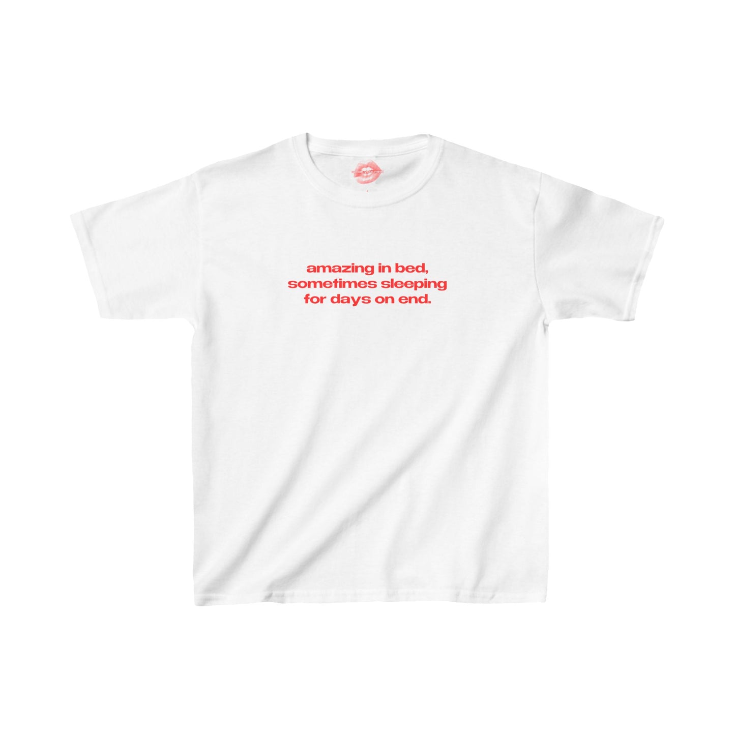 "Amazing In Bed, Sometimes Sleeping For Days On End." | Text Only | Baby Tee