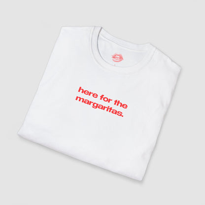 "Here For The Margaritas." | Text Only | T-Shirt