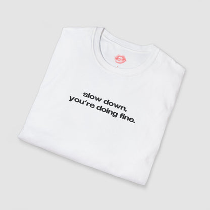 "Slow Down, You're Doing Fine." | Text Only | T-Shirt