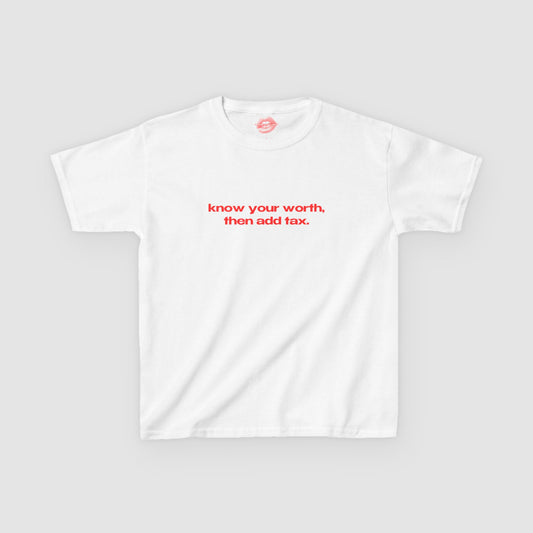 "Know Your Worth, Then Add Tax." | Text Only | Baby Tee