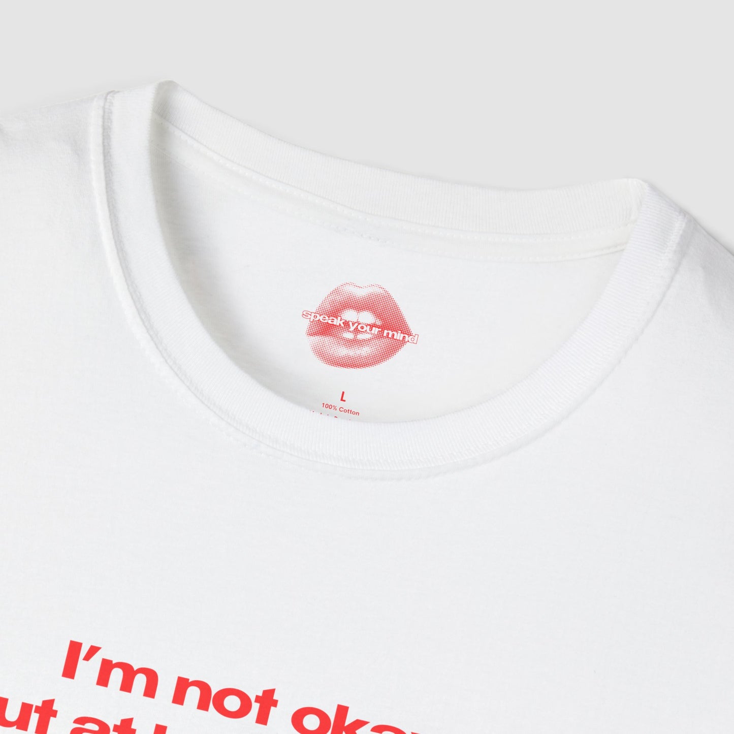 "I'm Not Okay, But At Least I'm Hot." | Text Only | T-Shirt