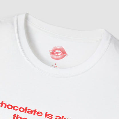 "Chocolate Is Always The Answer." | Text Only | T-Shirt
