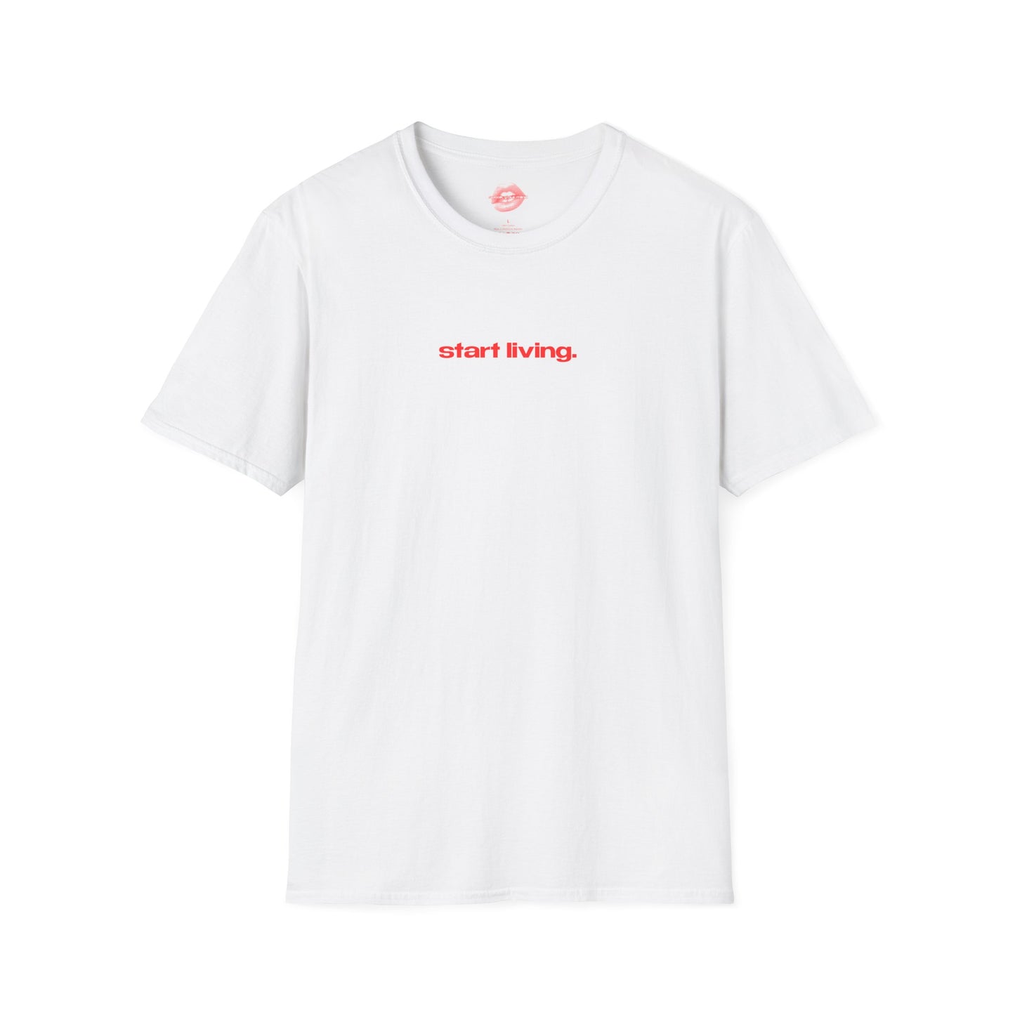 "Start Living." | Text Only | T-Shirt