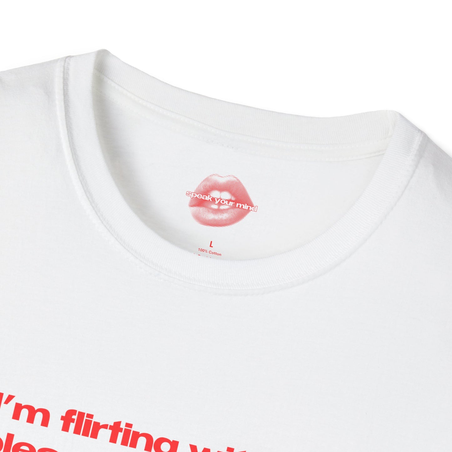 "If I'm Flirting With You, Please Cooperate." | Text Only | T-Shirt