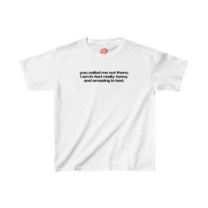 "You Called Me Out There, I Am In Fact Really Funny And Amazing In Bed." | Text Only | Baby Tee