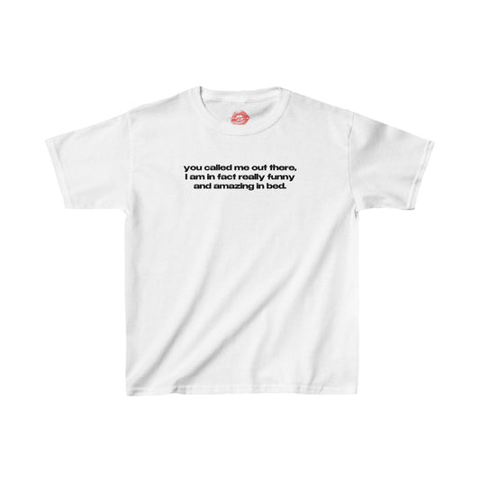 "You Called Me Out There, I Am In Fact Really Funny And Amazing In Bed." | Text Only | Baby Tee