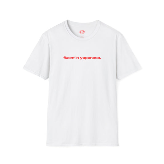 "Fluent In Yapanese." | Text Only | T-Shirt