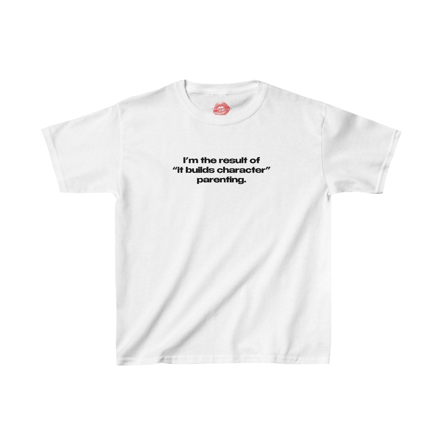 "I'm The Result Of "It Builds Character" Parenting." | Text Only | Baby Tee