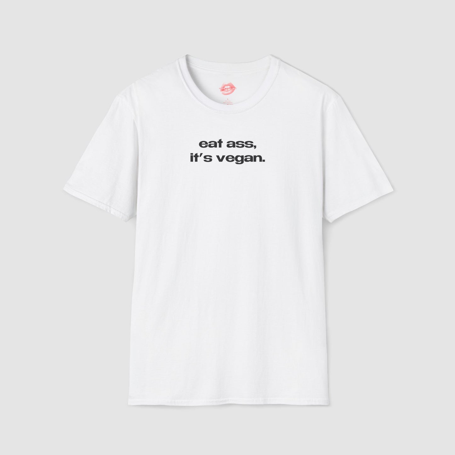"Eat Ass, It's Vegan." | Text Only | T-Shirt