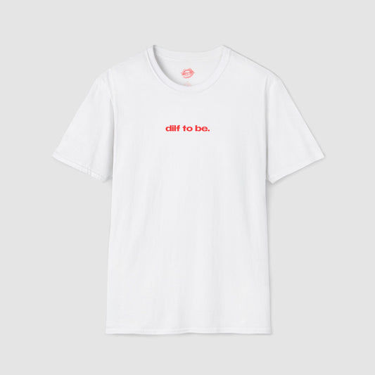 "Dilf To Be." | Text Only | T-Shirt