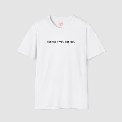 "Call Me If You Get Lost." | Text Only | T-Shirt