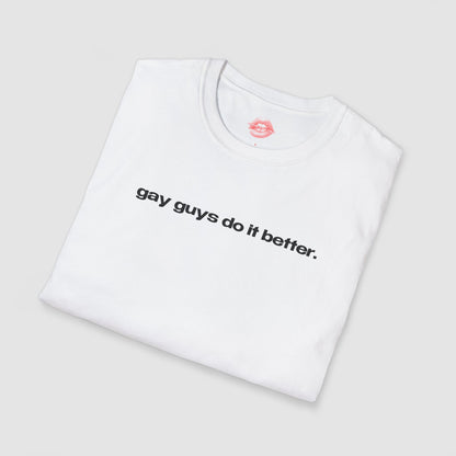 "Gay Guys Do It Better." | Text Only | T-Shirt