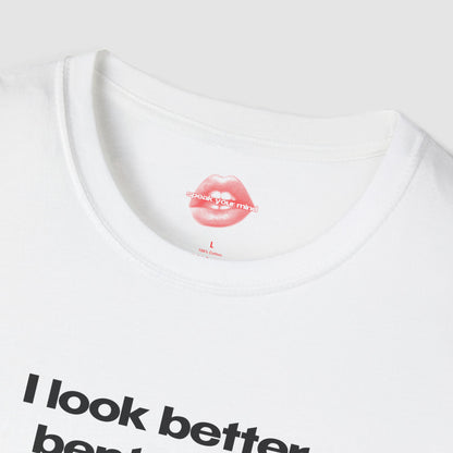 "I Look Better Bent Over." | Text Only | T-Shirt