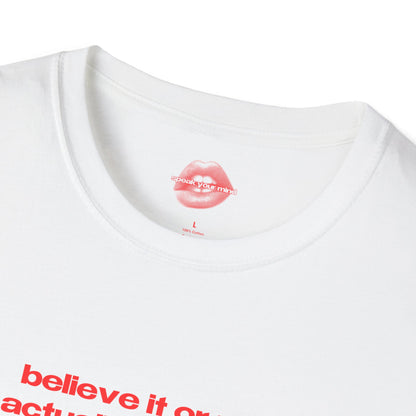 "Believe It Or Not, I Do Actually Have A Mom. (But She's More Of A Myth At This Point.)" | Text Only | T-Shirt