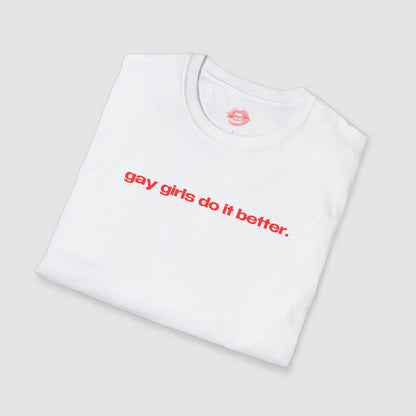 "Gay Girls Do It Better." | Text Only | T-Shirt