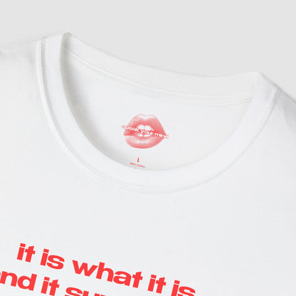 "It Is What It Is, And It Sure As Hell Isn't Great." | Text Only | T-Shirt