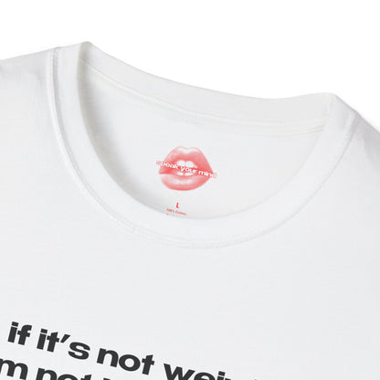 "If It's Not Weird, I'm Not Interested." | Text Only | T-Shirt