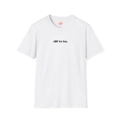 "Dilf To Be." | Text Only | T-Shirt