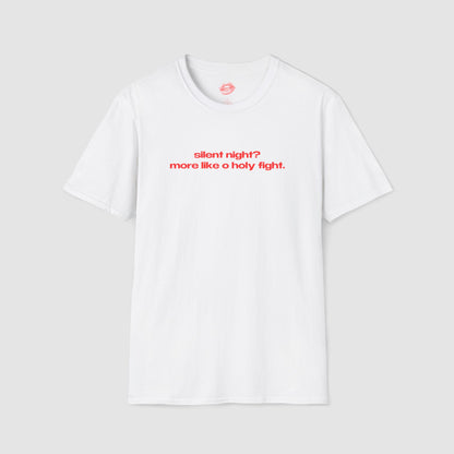 "Silent Night? More Like O Holy Fight." | Text Only | T-Shirt