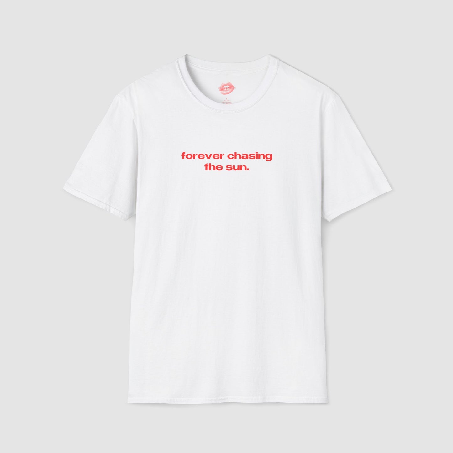 "Forever Chasing The Sun." | Text Only | T-Shirt