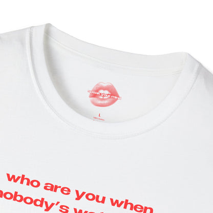 "Who Are You When Nobody's Watching?" | Text Only | T-Shirt