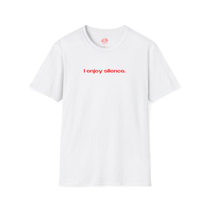 "I Enjoy Silence." | Text Only | T-Shirt