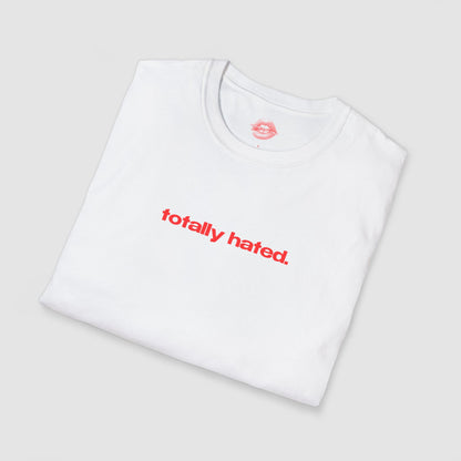 "Totally Hated." | Text Only | T-Shirt