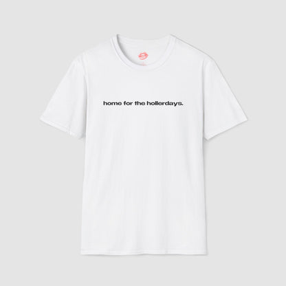 "Home For The Hollerdays." | Text Only | T-Shirt