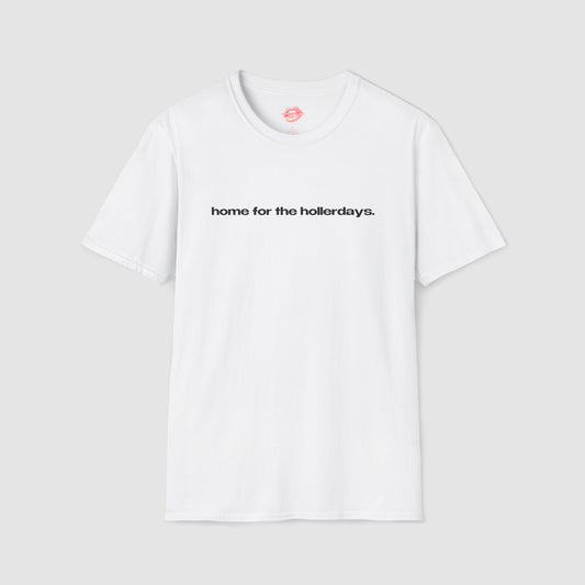 "Home For The Hollerdays." | Text Only | T-Shirt