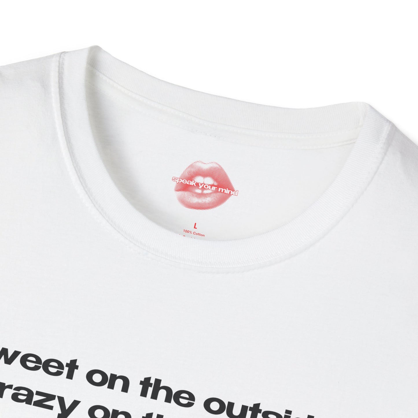 "Sweet On The Outside, Crazy On The Inside." | Text Only | T-Shirt