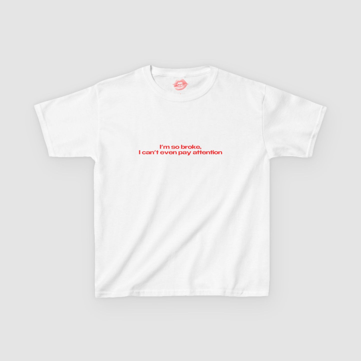 "I'm So Broke, I Can't Even Pay Attention" | Text Only | Baby Tee