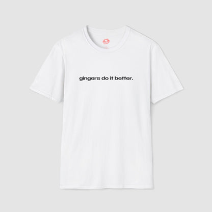 "Gingers Do It Better." | Text Only | T-Shirt