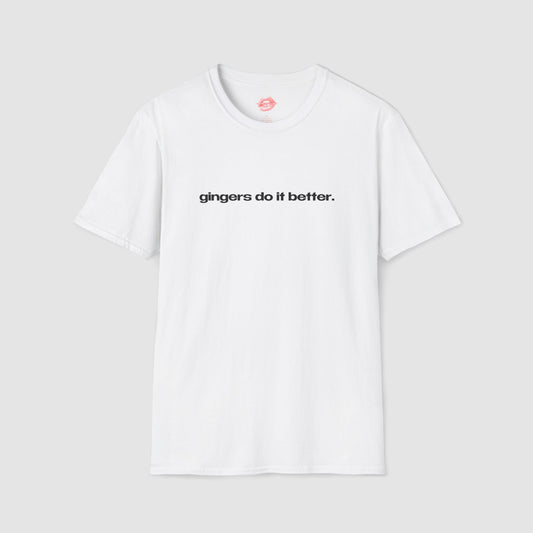 "Gingers Do It Better." | Text Only | T-Shirt