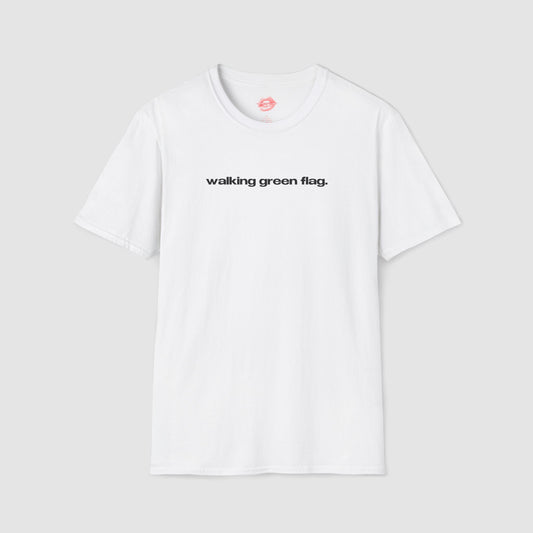 "Walking Green Flag." | Text Only | T-Shirt