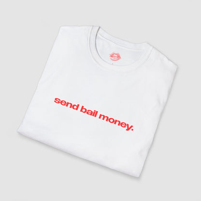 "Send Bail Money." | Text Only | T-Shirt