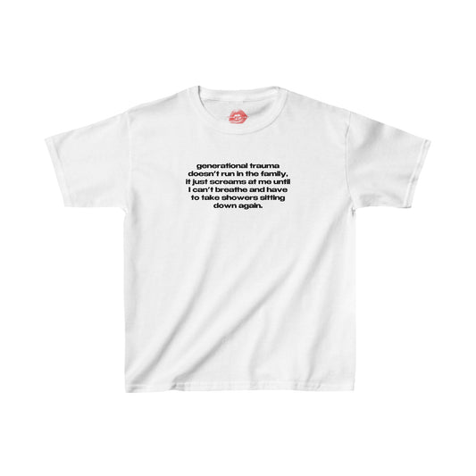 "Generational Trauma Doesn't Run In The Family, It Just Screams At Me Until I Can't Breathe And Have To Take Showers Sitting Down Again." | Text Only | Baby Tee