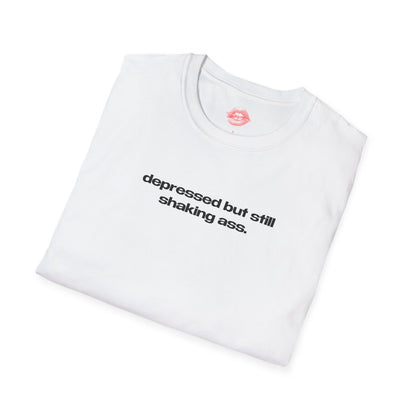 "Depressed But Still Shaking Ass." | Text Only | T-Shirt