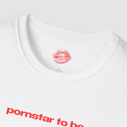 "Pornstar To Be." | Text Only | T-Shirt