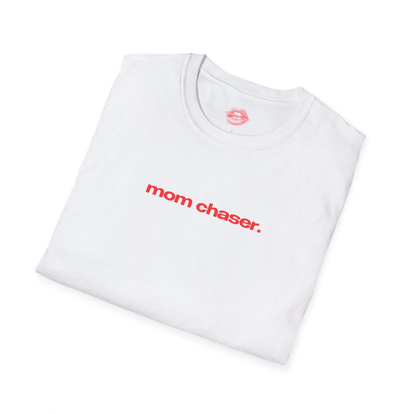 "Mom Chaser." | Text Only | T-Shirt