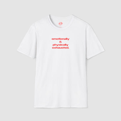 "Emotionally & Physically Exhausted." | Text Only | T-Shirt