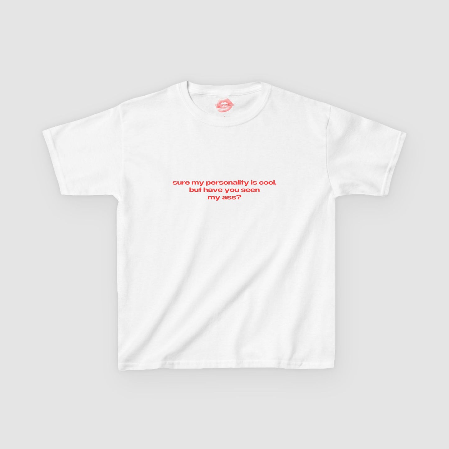 "Sure My Personality Is Cool, But Have You Seen My Ass?" | Text Only | Baby Tee
